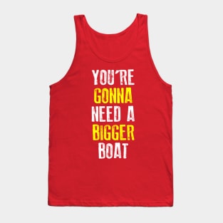 You're Gonna Need A Bigger Boat Tank Top